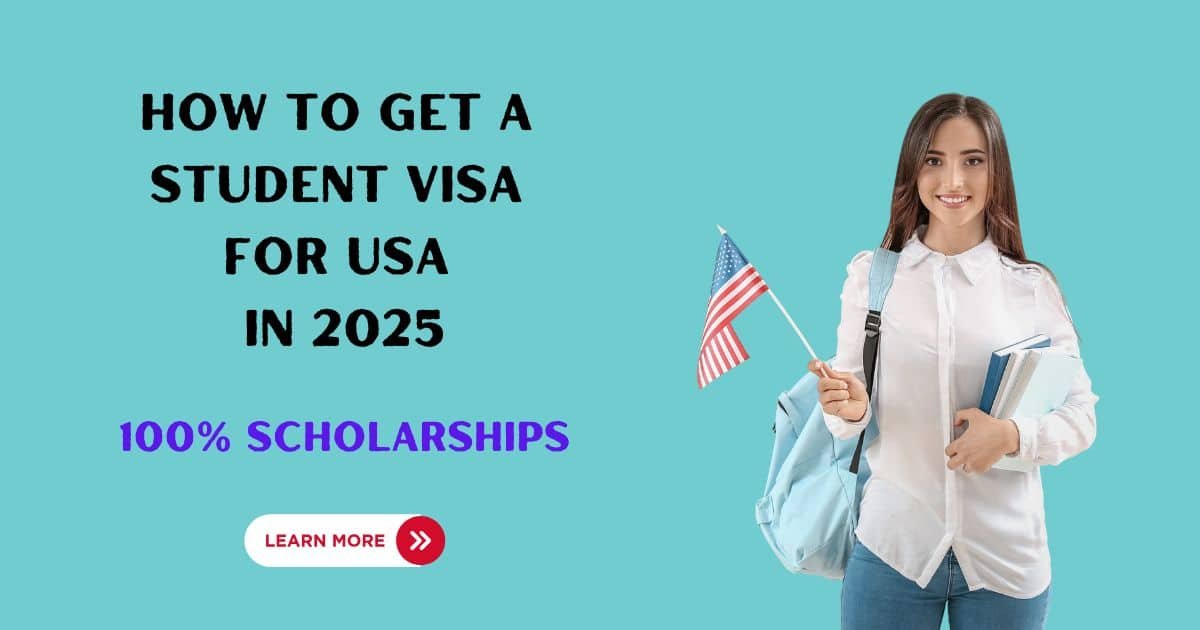 How to get a Student Visa for USA in 2025 100% Scholarships